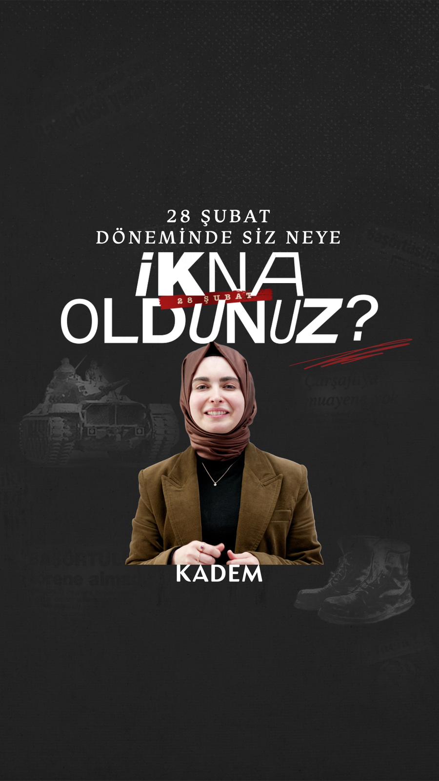 KADEM, 28 ŞUBAT’ı unutturmuyor İkna olduk! Ama neye