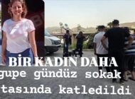 SOKAK ORTASINDA CİNAYET: 43 YAŞINDAKİ KADIN VURULARAK ÖLDÜRÜLDÜ