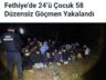 FEYHİYE’DE DÜZENSİZ GÖÇMEN YAKALANDI