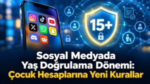 Sosyal Medyada Yaş Doğrulama Dönemi: Çocuk Hesaplarına Yeni Kurallar
