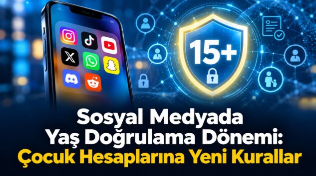 Sosyal Medyada Yaş Doğrulama Dönemi: Çocuk Hesaplarına Yeni Kurallar